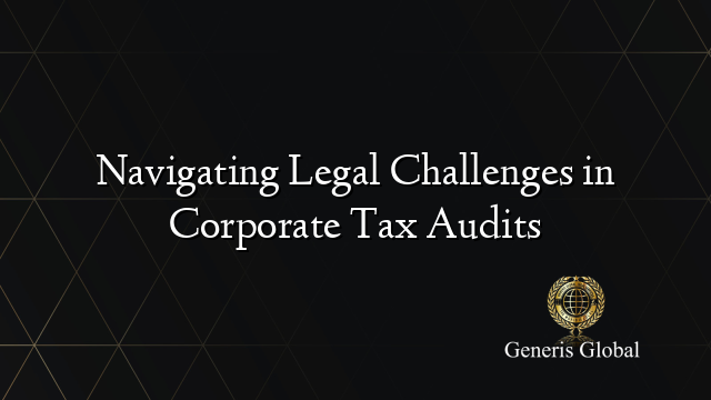 Navigating Legal Challenges in Corporate Tax Audits