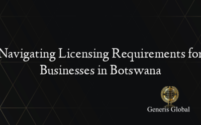 Navigating Licensing Requirements for Businesses in Botswana