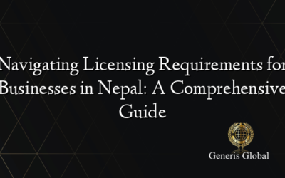 Navigating Licensing Requirements for Businesses in Nepal: A Comprehensive Guide