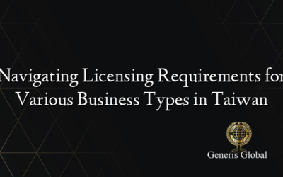 Navigating Licensing Requirements for Various Business Types in Taiwan