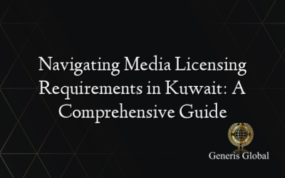 Navigating Media Licensing Requirements in Kuwait: A Comprehensive Guide