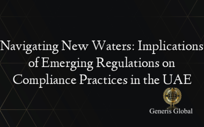 Navigating New Waters: Implications of Emerging Regulations on Compliance Practices in the UAE