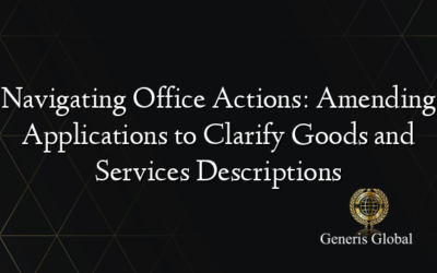 Navigating Office Actions: Amending Applications to Clarify Goods and Services Descriptions