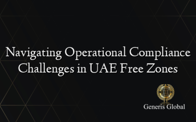 Navigating Operational Compliance Challenges in UAE Free Zones