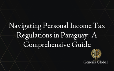 Navigating Personal Income Tax Regulations in Paraguay: A Comprehensive Guide