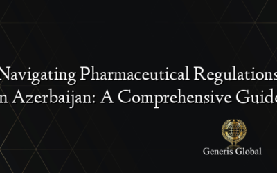 Navigating Pharmaceutical Regulations in Azerbaijan: A Comprehensive Guide