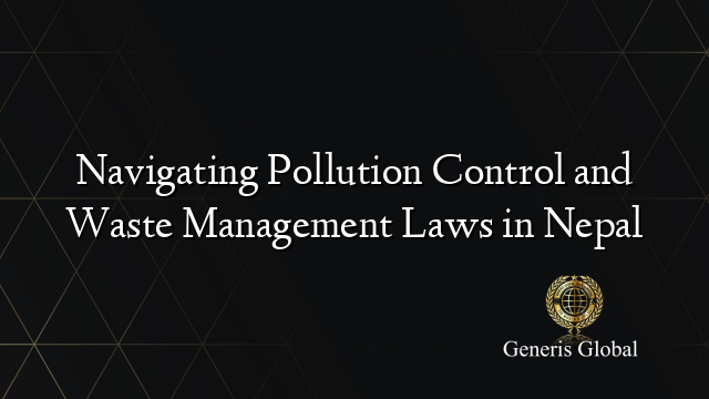 Navigating Pollution Control and Waste Management Laws in Nepal