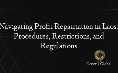 Navigating Profit Repatriation in Laos: Procedures, Restrictions, and Regulations