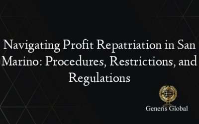 Navigating Profit Repatriation in San Marino: Procedures, Restrictions, and Regulations