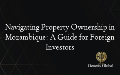 Navigating Property Ownership in Mozambique: A Guide for Foreign Investors