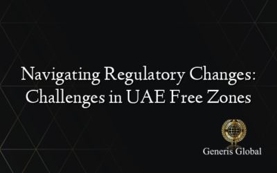 Navigating Regulatory Changes: Challenges in UAE Free Zones