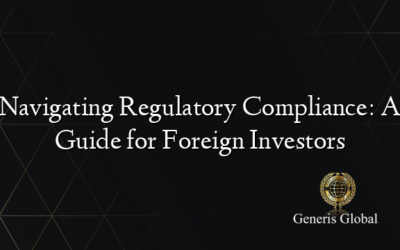 Navigating Regulatory Compliance: A Guide for Foreign Investors