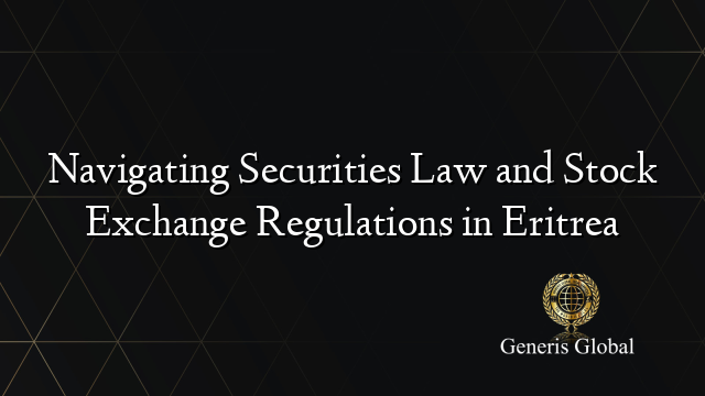 Navigating Securities Law and Stock Exchange Regulations in Eritrea