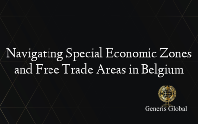 Navigating Special Economic Zones and Free Trade Areas in Belgium