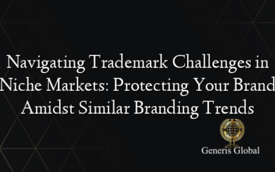Navigating Trademark Challenges in Niche Markets: Protecting Your Brand Amidst Similar Branding Trends