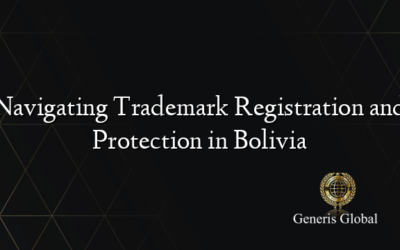 Navigating Trademark Registration and Protection in Bolivia