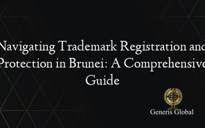 Navigating Trademark Registration and Protection in Brunei: A Comprehensive Guide