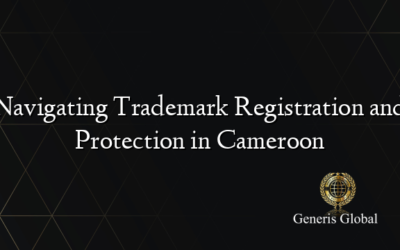 Navigating Trademark Registration and Protection in Cameroon