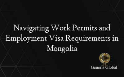 Navigating Work Permits and Employment Visa Requirements in Mongolia