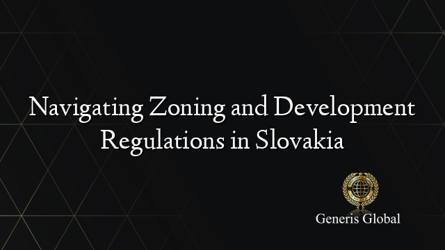 Navigating Zoning and Development Regulations in Slovakia