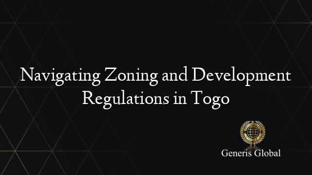 Navigating Zoning and Development Regulations in Togo