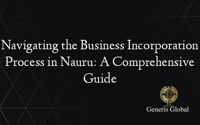 Navigating the Business Incorporation Process in Nauru: A Comprehensive Guide