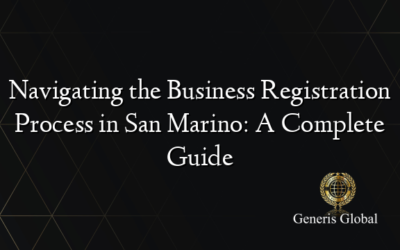 Navigating the Business Registration Process in San Marino: A Complete Guide