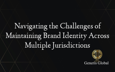 Navigating the Challenges of Maintaining Brand Identity Across Multiple Jurisdictions