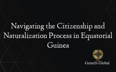 Navigating the Citizenship and Naturalization Process in Equatorial Guinea