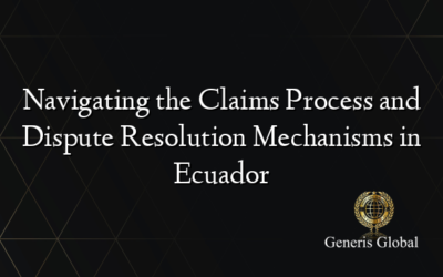 Navigating the Claims Process and Dispute Resolution Mechanisms in Ecuador