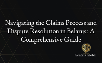 Navigating the Claims Process and Dispute Resolution in Belarus: A Comprehensive Guide
