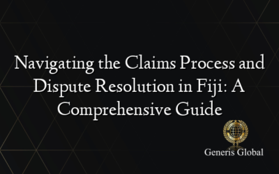 Navigating the Claims Process and Dispute Resolution in Fiji: A Comprehensive Guide