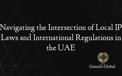 Navigating the Intersection of Local IP Laws and International Regulations in the UAE