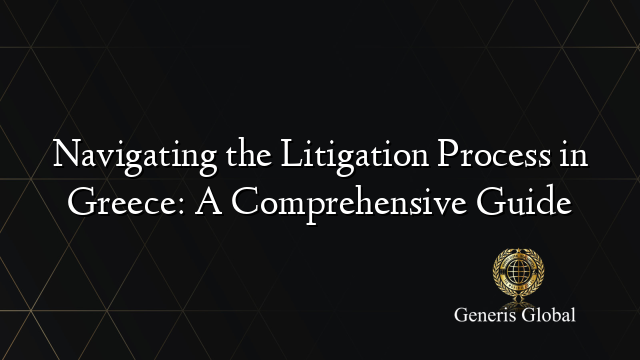 Navigating the Litigation Process in Greece: A Comprehensive Guide