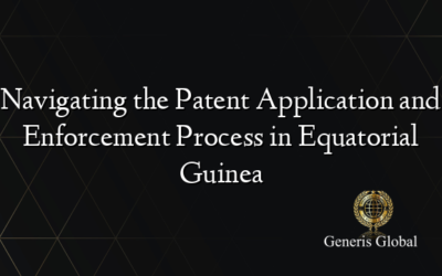 Navigating the Patent Application and Enforcement Process in Equatorial Guinea