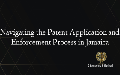 Navigating the Patent Application and Enforcement Process in Jamaica