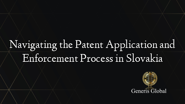 Navigating the Patent Application and Enforcement Process in Slovakia