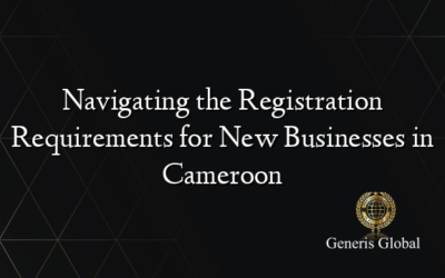 Navigating the Registration Requirements for New Businesses in Cameroon