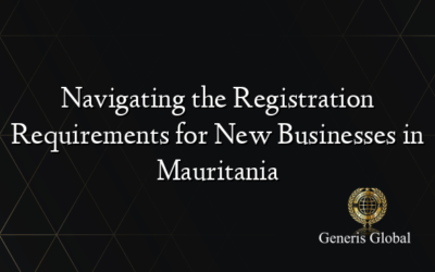 Navigating the Registration Requirements for New Businesses in Mauritania