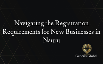 Navigating the Registration Requirements for New Businesses in Nauru