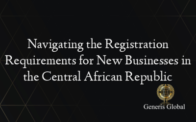 Navigating the Registration Requirements for New Businesses in the Central African Republic