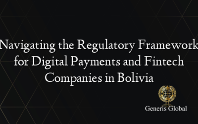 Navigating the Regulatory Framework for Digital Payments and Fintech Companies in Bolivia