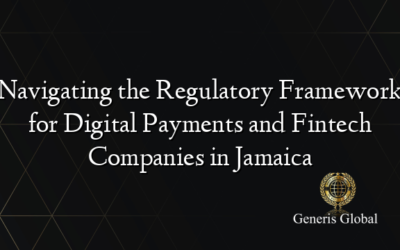 Navigating the Regulatory Framework for Digital Payments and Fintech Companies in Jamaica