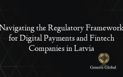 Navigating the Regulatory Framework for Digital Payments and Fintech Companies in Latvia