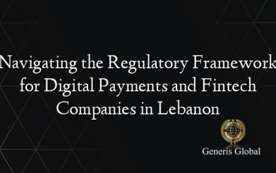 Navigating the Regulatory Framework for Digital Payments and Fintech Companies in Lebanon