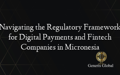 Navigating the Regulatory Framework for Digital Payments and Fintech Companies in Micronesia