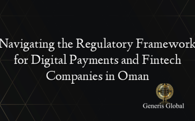 Navigating the Regulatory Framework for Digital Payments and Fintech Companies in Oman