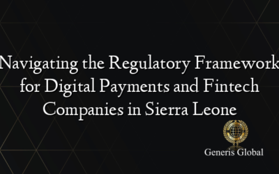 Navigating the Regulatory Framework for Digital Payments and Fintech Companies in Sierra Leone