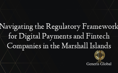 Navigating the Regulatory Framework for Digital Payments and Fintech Companies in the Marshall Islands