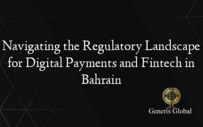 Navigating the Regulatory Landscape for Digital Payments and Fintech in Bahrain